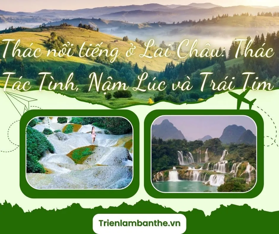 Khám phá 3 thác nổi tiếng ở Lai Châu: Thác Tác Tình, Nậm Lúc và Trái Tim
