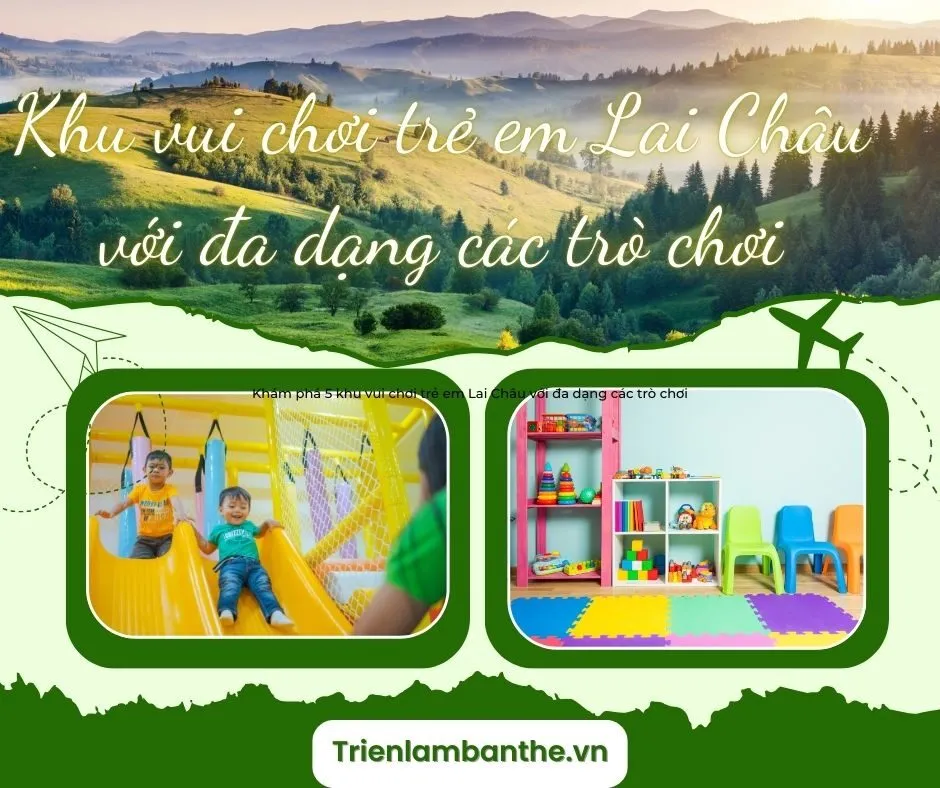 Khám phá 5 khu vui chơi trẻ em Lai Châu với đa dạng các trò chơi