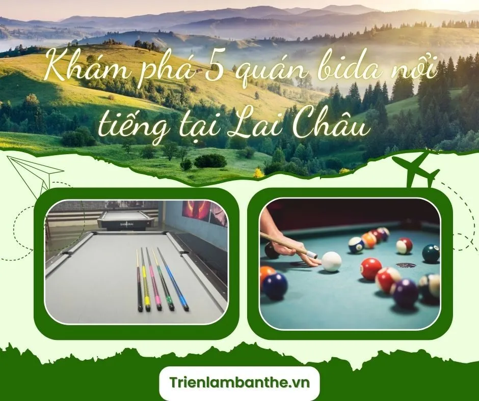 Khám phá 5 quán bida nổi tiếng tại Lai Châu với dịch vụ tuyệt vời