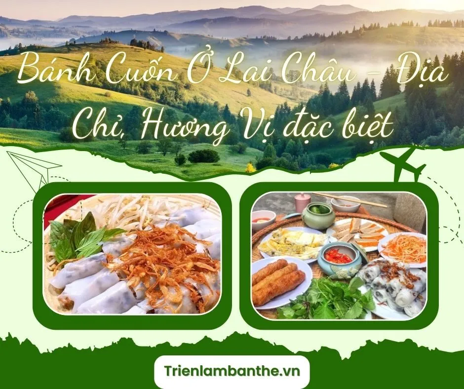 Khám Phá 6 Quán Bánh Cuốn Ở Lai Châu - Địa Chỉ, Hương Vị đặc biệt