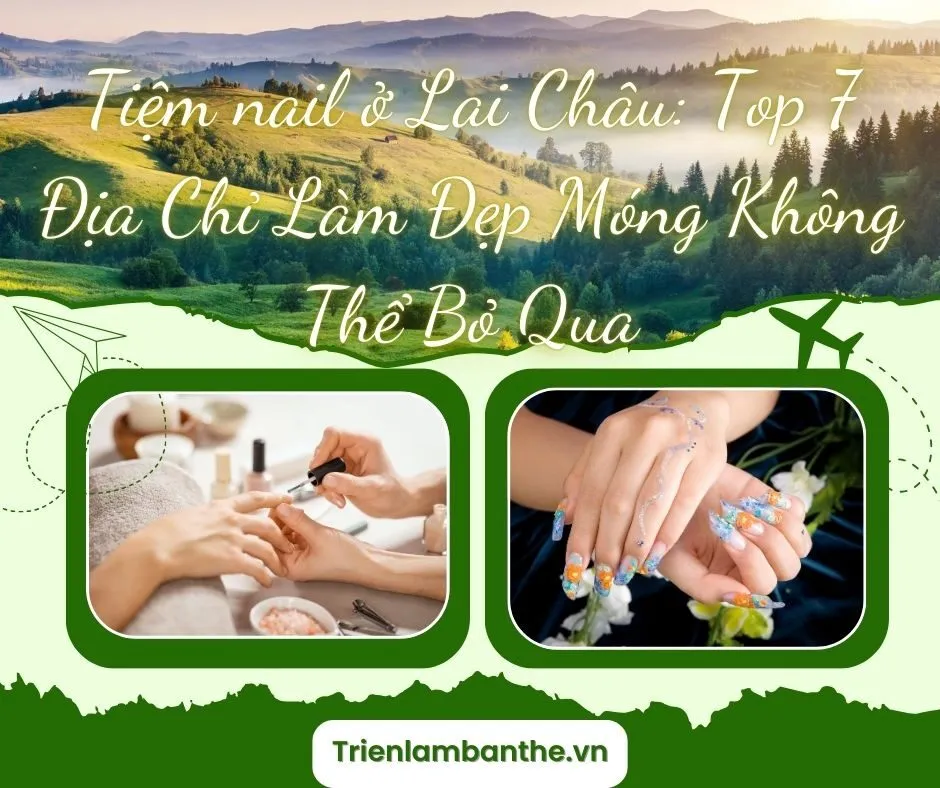 Tiệm nail ở Lai Châu: Top 7 Địa Chỉ Làm Đẹp Móng Không Thể Bỏ Qua