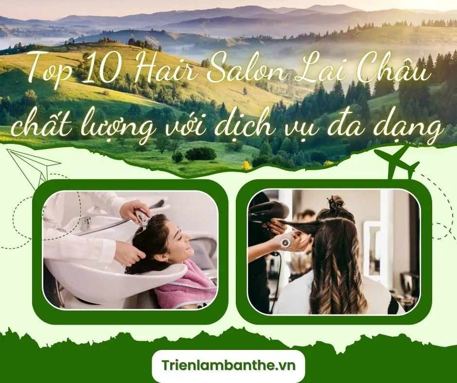 Top 10 Hair Salon Lai Châu chất lượng với dịch vụ đa dạng