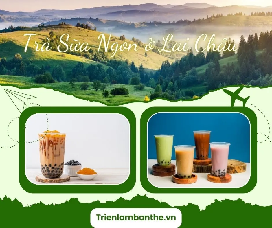 Top 10 Quán Trà Sữa Ở Lai Châu Ngon và Độc Đáo | Triển lãm bản thể