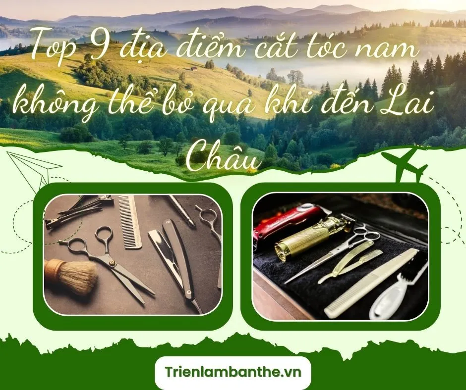 Top 9 địa điểm cắt tóc nam không thể bỏ qua khi đến Lai Châu